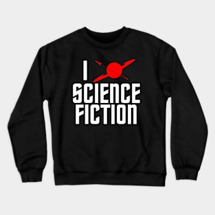 I Love Science Fiction Crewneck Sweatshirt